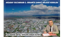 AKSARAY SULTANHANI 2. ORGANİZE SANAYİ BÖLGESİ KURULDU